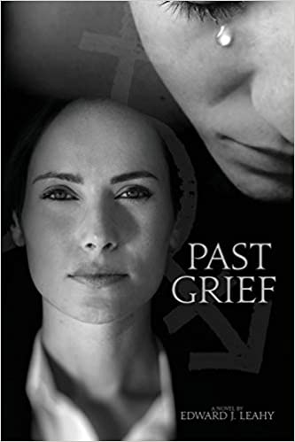 You are currently viewing Past Grief: Debut Novel by Edward J Leahy