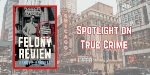 Read more about the article Felony Review: Tales of True Crime and Corruption in Chicago